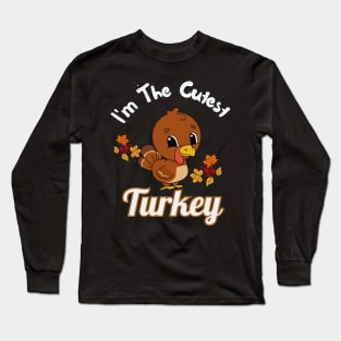 I'm the cutest turkey thanksgiving dinner Long Sleeve T-Shirt